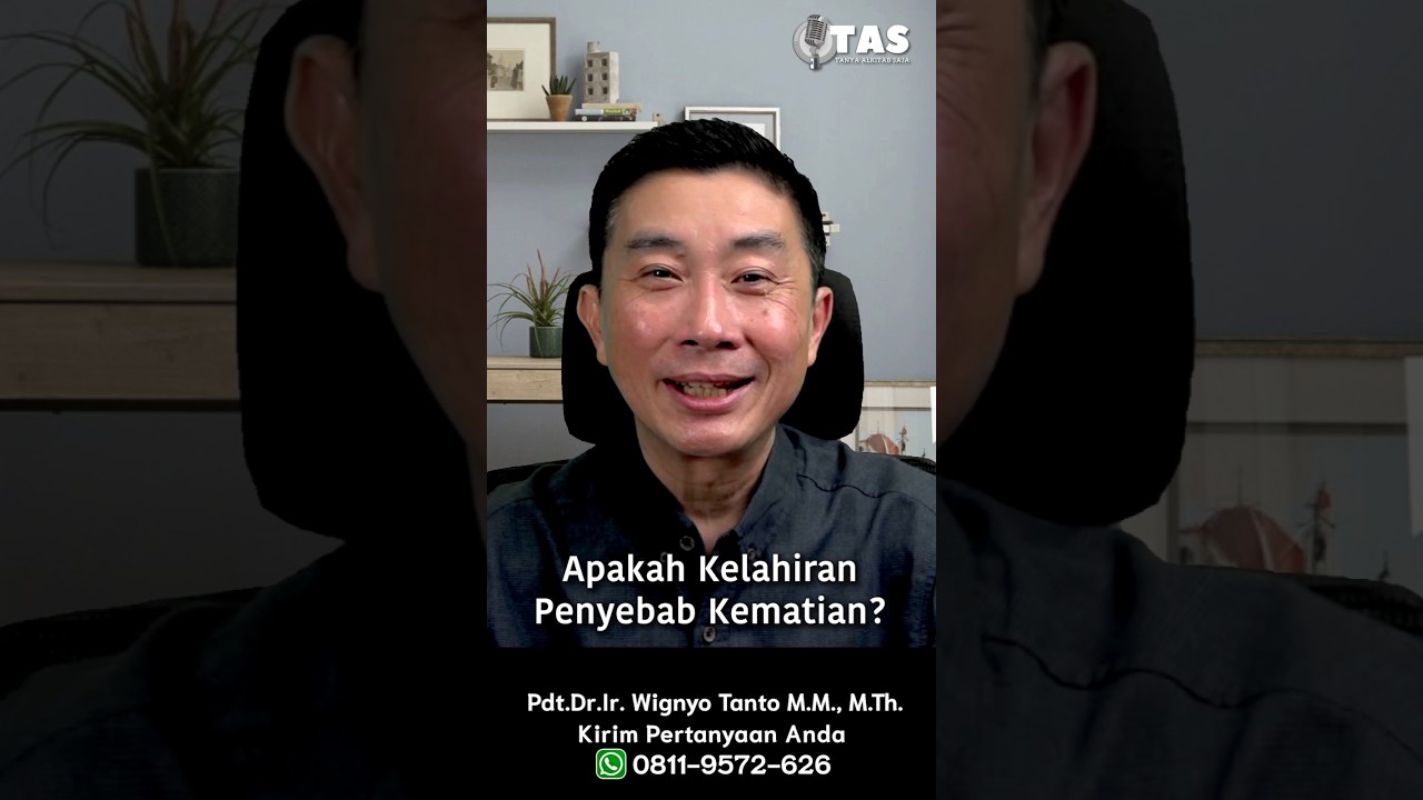 TAS#531 Apakah Kelahiran Penyebab Kematian?