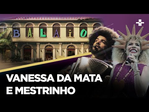 Balaio | VANESSA DA MATA E MESTRINHO | 31/03/2024