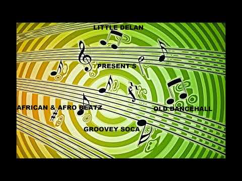 AFRICAN & AFRO BEATZ, GROOVEY SOCA, OLD DANCEHALL - MIX BY LITTLE DELAN [MIX SOUNDZ 6]
