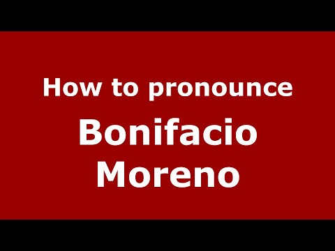 How to pronounce Bonifacio Moreno (Mexico/Mexican Spanish) - PronounceNames.com