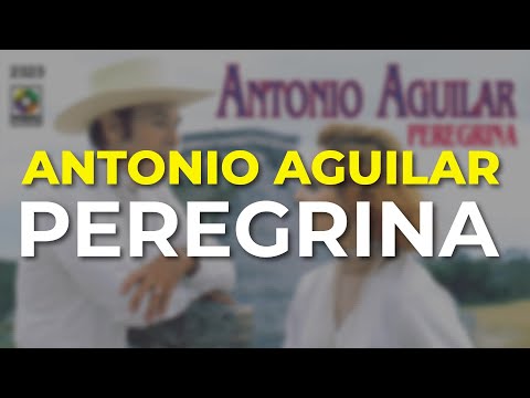 Peregrina - Antonio Aguilar