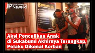 Download lagu Aksi Penculikan Anak di Sukabumi Akhirnya Terungkap, Pelaku Dikenal Korban mp3