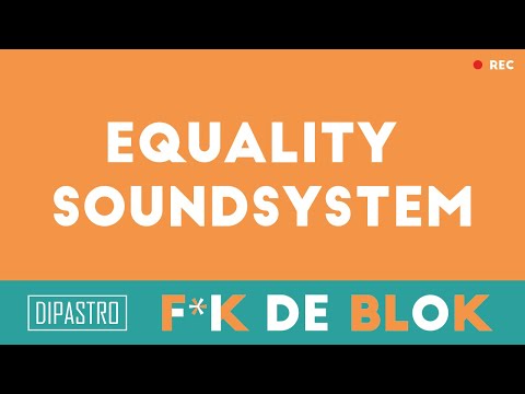 F*K DE BLOK -  Equality Soundsystem