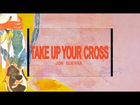 Jon Guerra - Take Up Your Cross [OFFICIAL LYRIC VIDEO]