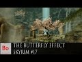 The Butterfly Effect - Skyrim #17