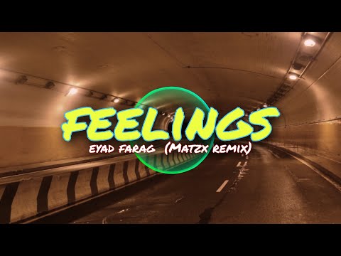 Feelings - eyad farag  (Matzx remix)