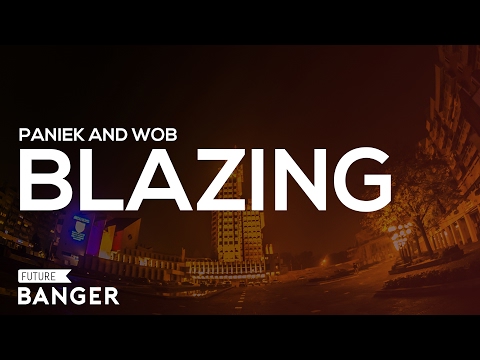 Paniek & WOB - Blazing (Original Mix)