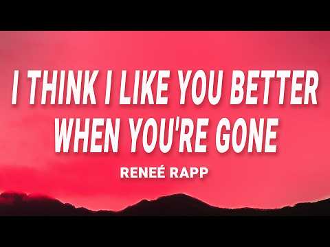 Reneé Rapp - I Think I Like You Better When You're Gone (Lyrics)