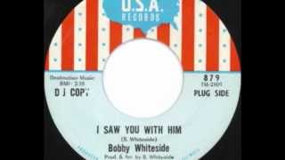 I Saw You With Him- Bobby Whiteside