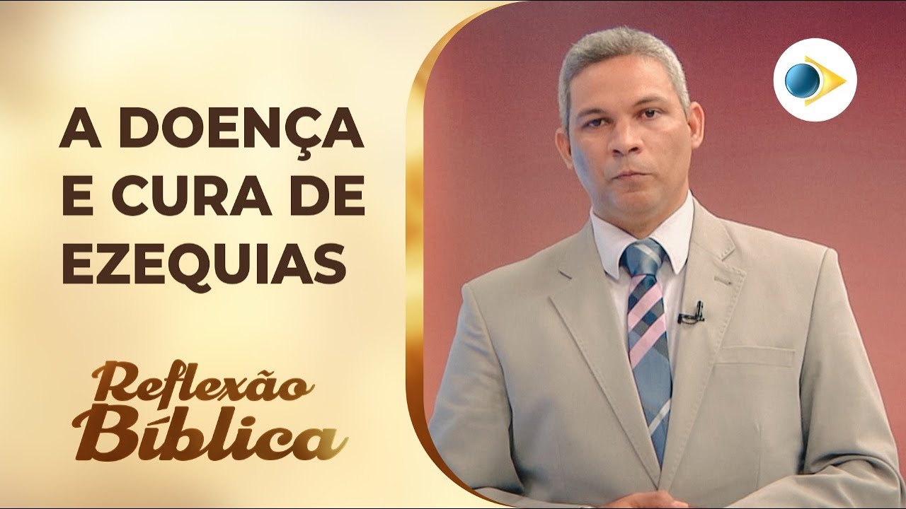 A Doença e Cura de Ezequias | REFLEXÃO BÍBLICA