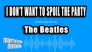 The Beatles - I Don&#39;t Want To Spoil The Party (Karaoke Version)