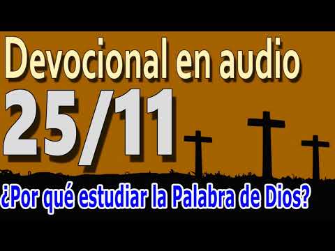 Devocional en audio 25/11 - ¿Por qué estudiar la Palabra de Dios?