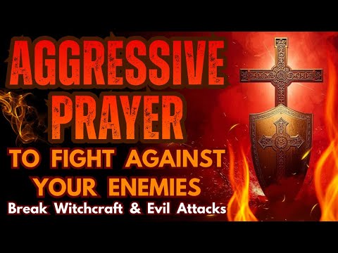Aggressive Prayer to Fight Against Your Enemies | Break Witchcraft & Evil Attacks