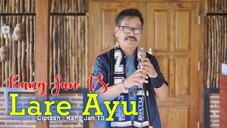 Download lagu KANG JAN TS - LARE AYU [ ] mp3