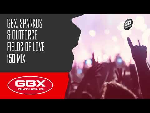 GBX, Sparkos & Outforce - Fields Of Love (150 Mix) [GBX Anthems]