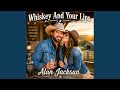 Whiskey And Your Lips