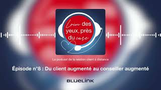Episode #8 :  Du client augmenté au conseiller augmenté