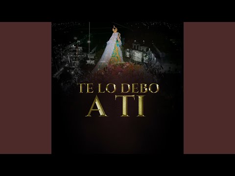 Te Lo Debo A Ti