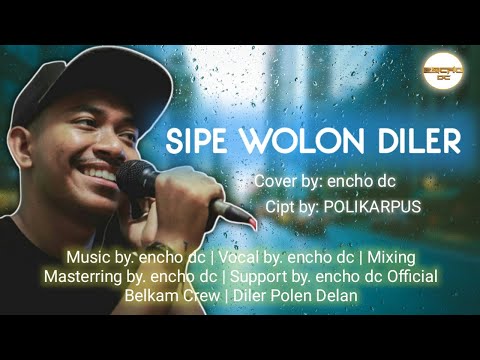 encho dc - SIPE WOLON DILER (Cover Version)