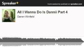 All I Wanna Do Is Dannii Part 4 (part 5 of 5, made with Spreaker)