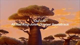 All Hail King Julien - Our Life - Lyrics