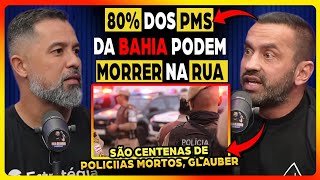 BAHIA em GUERRA: POR QUE CONTINUAM M0RRENDO tantos POLICIAIS | Fala Glauber