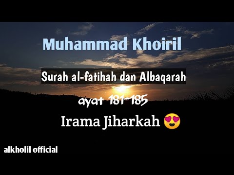 Bacaan merdu irama Jiharkah muhammad Khoiril surah al-fatihah dan surah Ali Imran ayat 181-185 😍😍😍