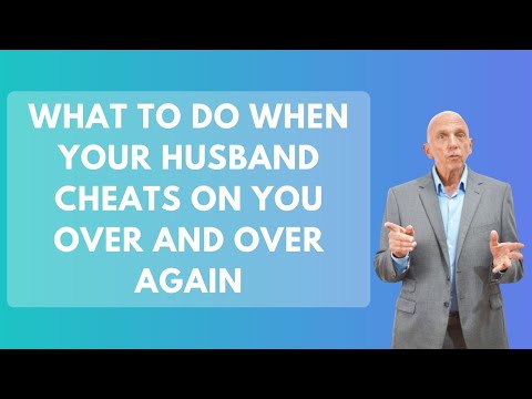 What To Do When Your Husband Cheats On You Over And Over Again | Paul Friedman