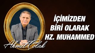 Dr. Ahmet ÇOLAK - İçimizden biri olarak Hz. Muhammed (asm)