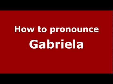 How to Pronounce Gabriela - PronounceNames.com