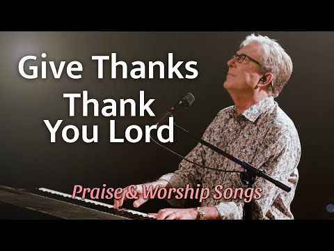 Don Moen - Give Thanks / Thank You Lord | Praise and Worship Songs