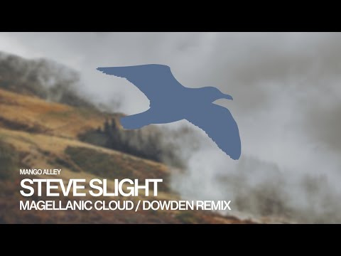 STEVE SLIGHT Magellanic Cloud (Dowden Remix)