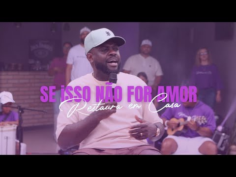 Pagode Restaura - Se Isso Não For Amor (Restaura em Casa)