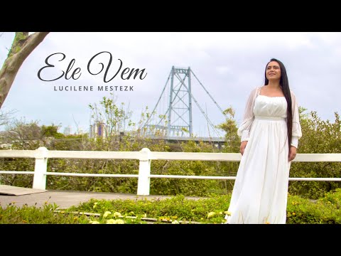 Lucilene Mestezk - Ele Vem (Clipe Oficial)