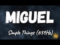Miguel - Simple Things (639Hz)