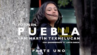 HACIENDO FOTOS EN SAN MARTÍN TEXMELUCAN / PUEBLA 🇲🇽 |Con @adnerbphoto Ft Lupita G📷✨