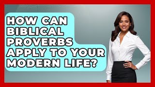 How Can Biblical Proverbs Apply To Your Modern Life - Explaining Bible Verses