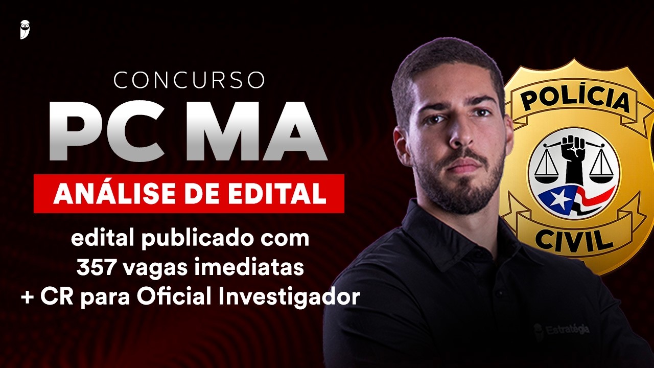 Concurso Polícia Civil MA: Análise de Edital