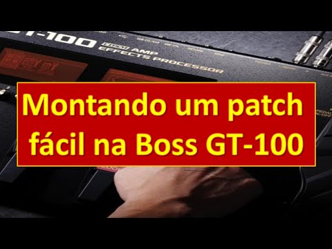 Boss GT-100 - Como montar um patch rápido na GT-100(How to create a easy patch in the Boss GT-100)
