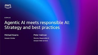 AWS re:Invent 2025 - Agentic AI Meets responsible AI: Strategy and best practices (AIM422)