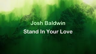 Stand In Your Love - Josh Baldwin (Bethel Music) [lyrics] HD