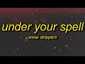 SNOW STRIPPERS - UNDER YOUR SPELL (Lyrics)