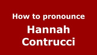 How to pronounce Hannah Contrucci