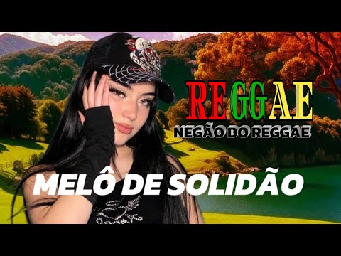 @Negãodoreggae-is7sk  MELÔ DE SOLIDÃO