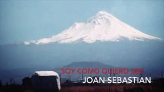 Joan Sebastian - Soy Como Quiero Ser Letras