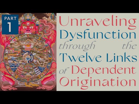 Unraveling Dysfunction through the 12 Links of Dependent Origination, Part 1 | Phuntsok