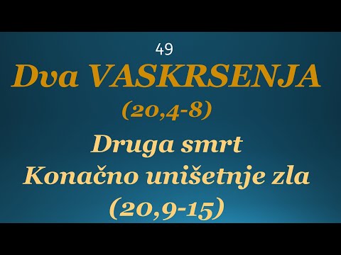 49 Dva VASKRSENJA - Druga smrt i konačno uništenje zla i greha
