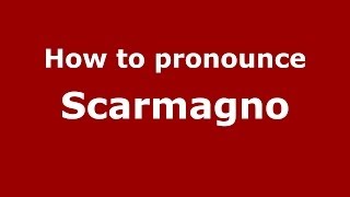 How to pronounce Scarmagno