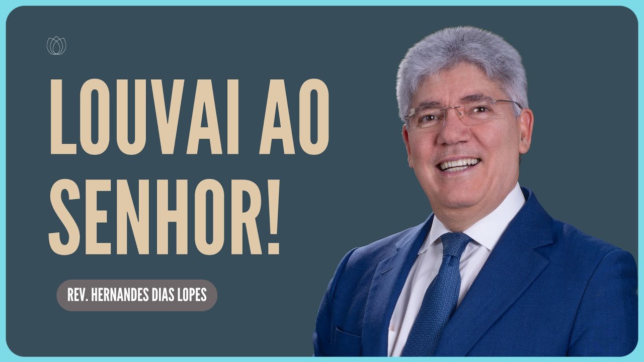 A IMPORTÂNCIA DO LOUVOR | Rev. Hernandes Dias Lopes | Igreja Presbiteriana de Pinheiros