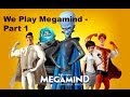 We Play Megamind Part 1 First Time Playing